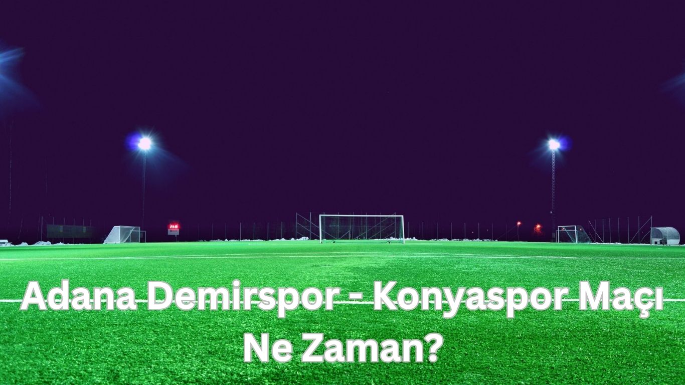 Adana demirspor konyaspor maci ne zaman