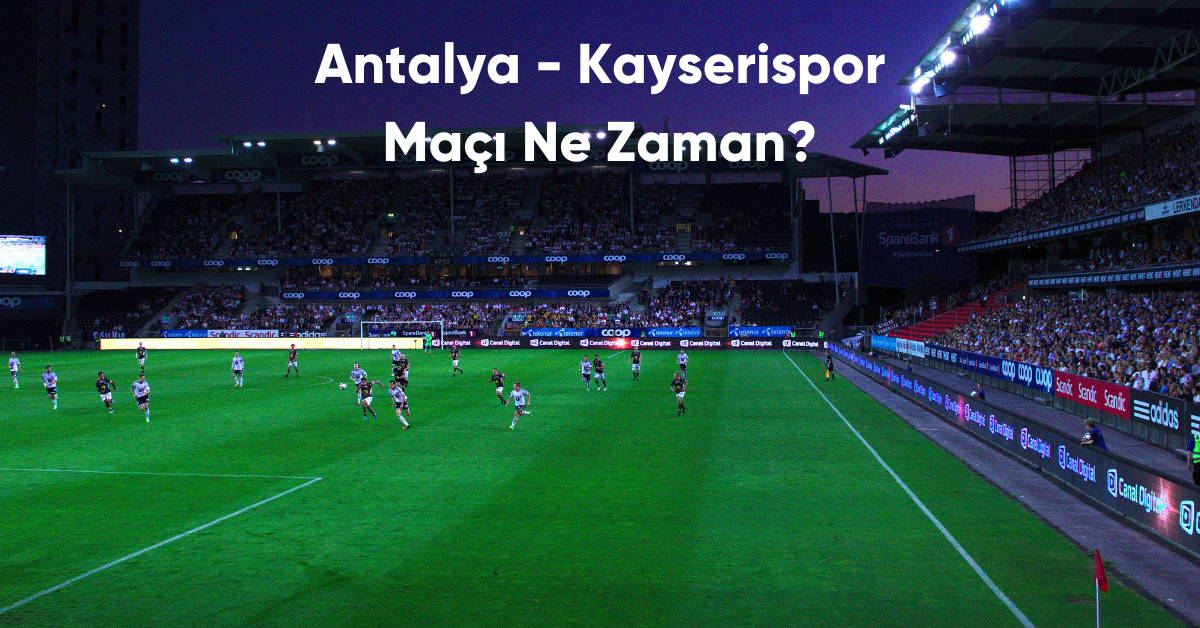 Antalya Kayserispor Maci Ne Zaman