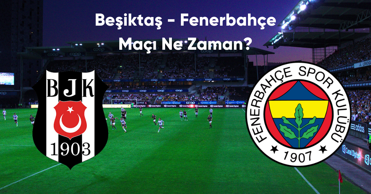 Besiktas Fenerbahce Maci Ne Zaman