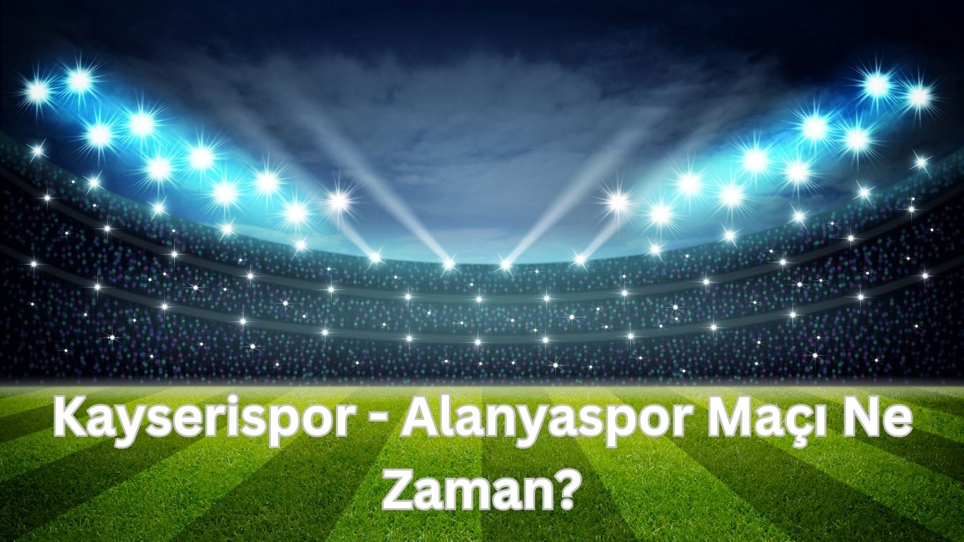 kayserispor alanyaspor maci ne zaman