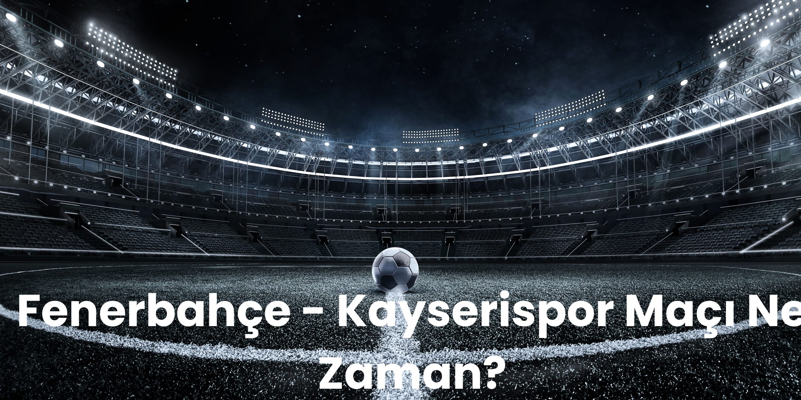 Fenerbahce Kayserispor Maci Ne Zaman scaled